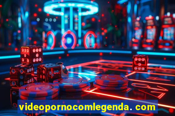 videopornocomlegenda. com